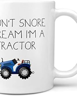 I Don’t Snore, I Dream I’m A Tractor Mug – Father’s Day Gift Snorer Funny Birthday Christmas Daddy Loud Sleeper Fun Snore Gift